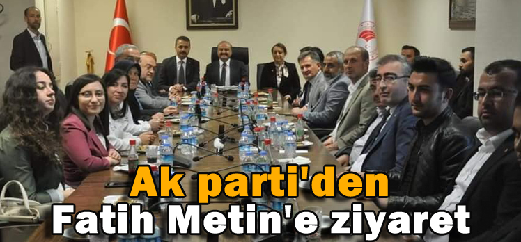 AK PARTİ’DEN FATİH METİN’E ZİYARET