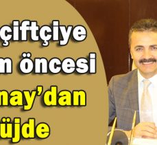 3962 çiftçiye Bayram öncesi Doğanay’dan müjde