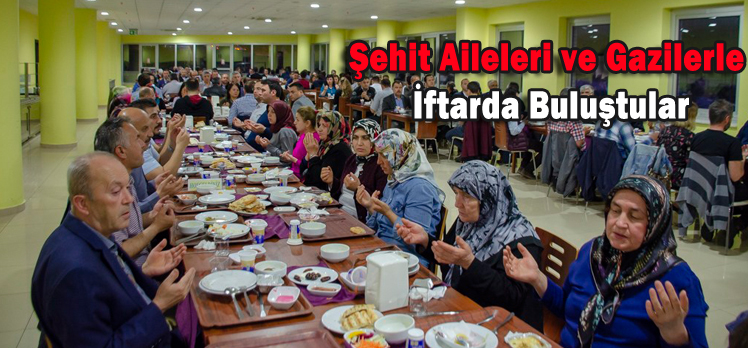 Şehit Aileleri ve Gazilerle  İftarda Buluştular