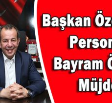 Başkan Özcan’dan personele bayram öncesi müjde