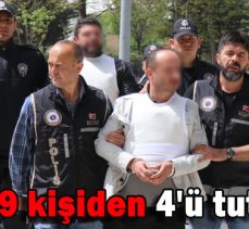 SUÇ ÖRGÜTÜ ŞÜPHELİSİ 9 KİŞİDEN 4’Ü TUTUKLANDI