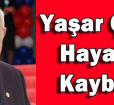 YAŞAR ÇELİK HAYATINI KAYBETTİ