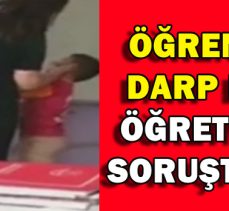 ÖĞRENCİSİNİ DARP EDEN ÖĞRETMENE SORUŞTURMA