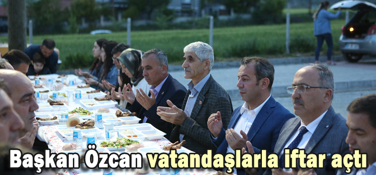 Başkan Özcan vatandaşlarla iftar açtı