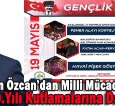 Başkan Özcan’dan Milli Mücadelenin 100.Yılı Kutlamalarına Davet