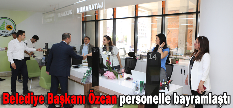 Belediye Başkanı Özcan personelle bayramlaştı