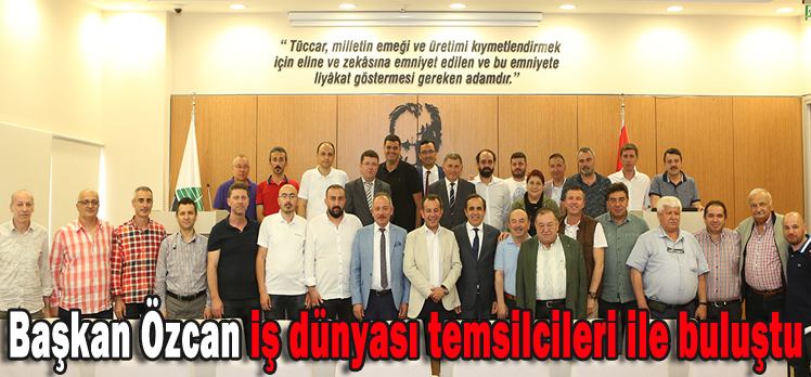 Başkan  Özcan iş dünyası temsilcileri ile buluştu