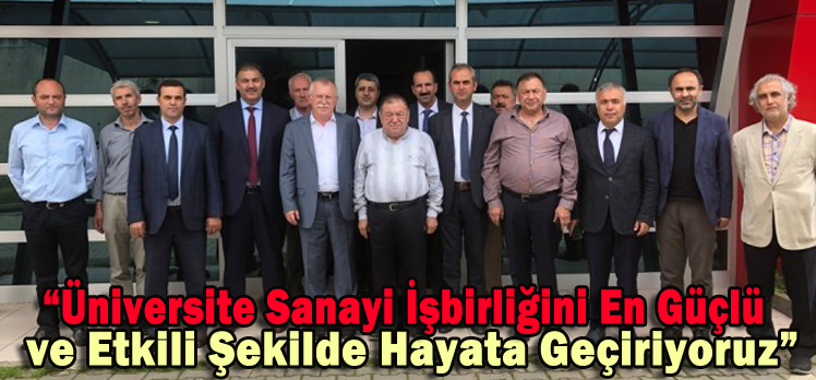 “Üniversite Sanayi İşbirliğini En Güçlü ve Etkili Şekilde Hayata Geçiriyoruz”