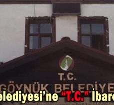 Göynük Belediyesi’ne “T.C.” İbaresi Eklendi