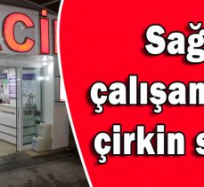 Sağlık çalışanlarına çirkin saldırı