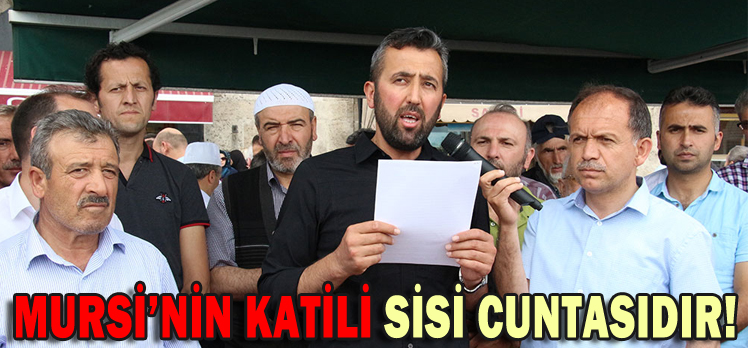 MURSİ’NİN KATİLİ SİSİ CUNTASIDIR!