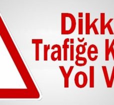 DİKKAT… TRAFİĞE KAPALI YOL VAR