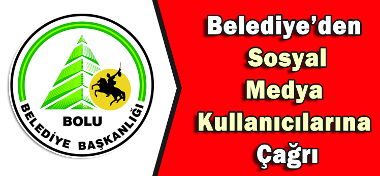 Bolu Belediyesi’nden sosyal medya kullanıcılarına çağrı