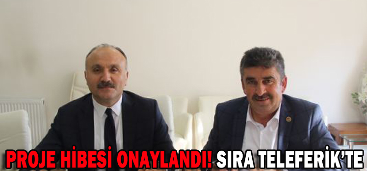 PROJE HİBESİ ONAYLANDI! SIRA TELEFERİKTE