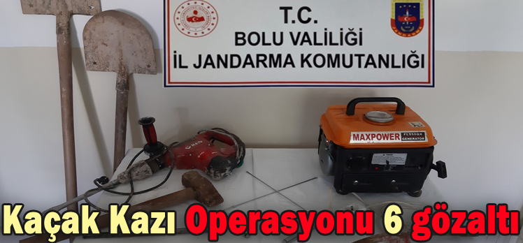 KAÇAK KAZI OPERASYONU: 6 GÖZALTI