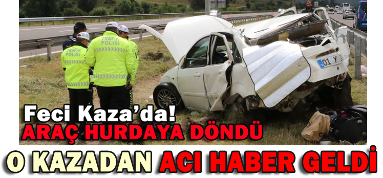 O KAZADAN ACI HABER GELDİ