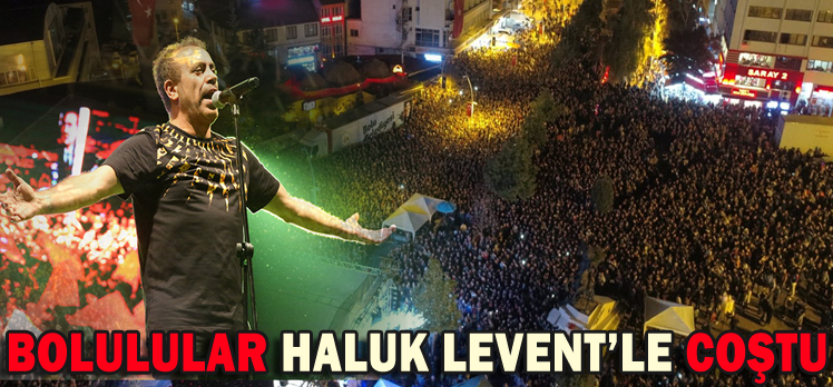 BOLULULAR HALUK LEVENT’LE COŞTU