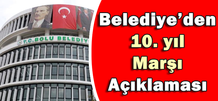 Belediye’den 10. yıl Marşı Açıklaması