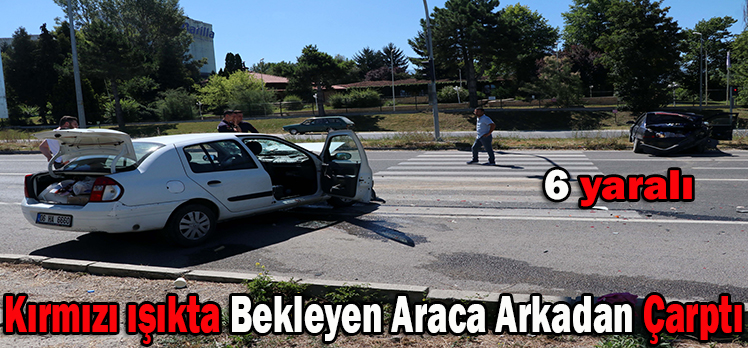 Kırmızı ışıkta bekleyen araca arkadan çarptı: 6 yaralı