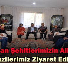 Kahraman Şehitlerimizin Aileleri ve Gazilerimiz Ziyaret Edildi