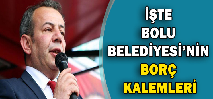 İŞTE BOLU BELEDİYESİ’NİN BORÇ KALEMLERİ