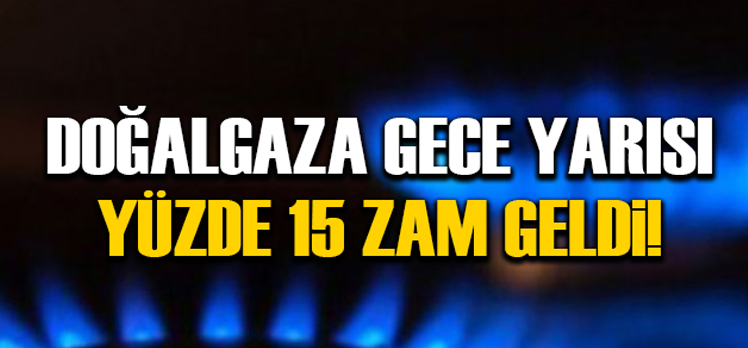 DOĞALGAZA ZAM GELDİ!