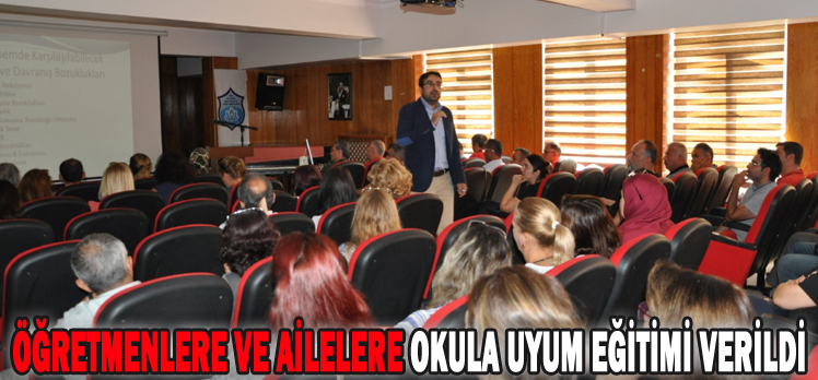 ÖĞRETMENLERE VE AİLELERE OKULA UYUM EĞİTİMİ VERİLDİ