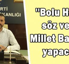 Doğanay:”Bolu Halkına söz verdik, Millet Bahçesini yapacağız”