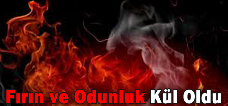 Fırın ve Odunluk Kül Oldu