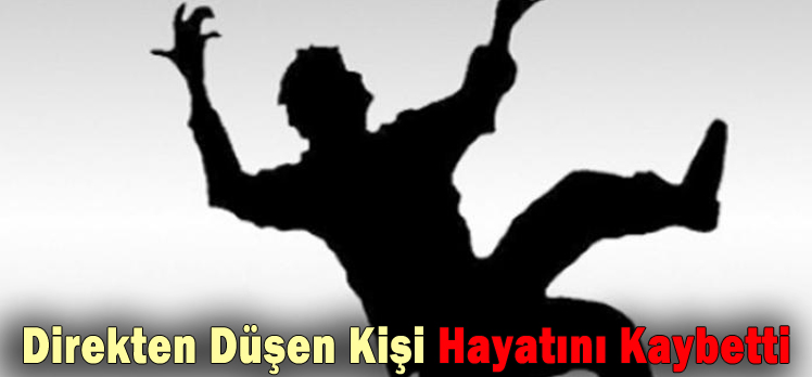 Direkten Düşen Kişi Hayatını Kaybetti