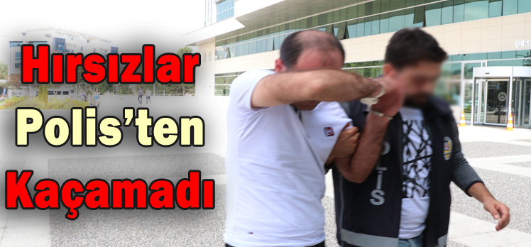 HIRSIZLAR POLİS’TEN KAÇAMADI