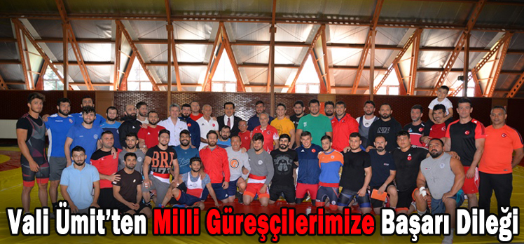 Vali Ümit’ten Milli Güreşçilerimize Başarı Dileği