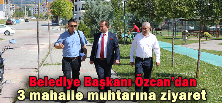 Belediye Başkanı Özcan’dan 3 mahalle muhtarına ziyaret