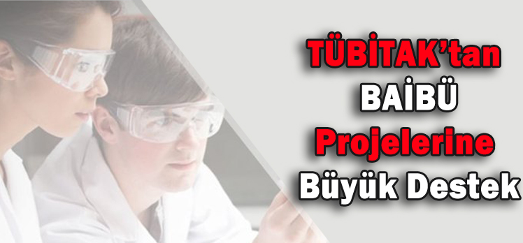 TÜBİTAK’tan  BAİBÜ Projelerine  Büyük Destek