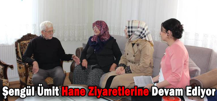 Şengül Ümit Hane Ziyaretlerine Devam Ediyor