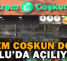 EKREM COŞKUN DÖNER BOLU’DA AÇILIYOR