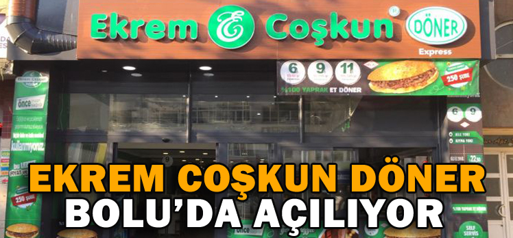 EKREM COŞKUN DÖNER BOLU’DA AÇILIYOR