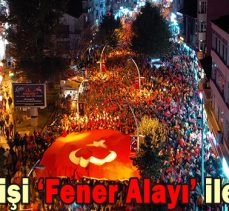 15 bin kişi ‘Fener Alayı’ ile yürüdü