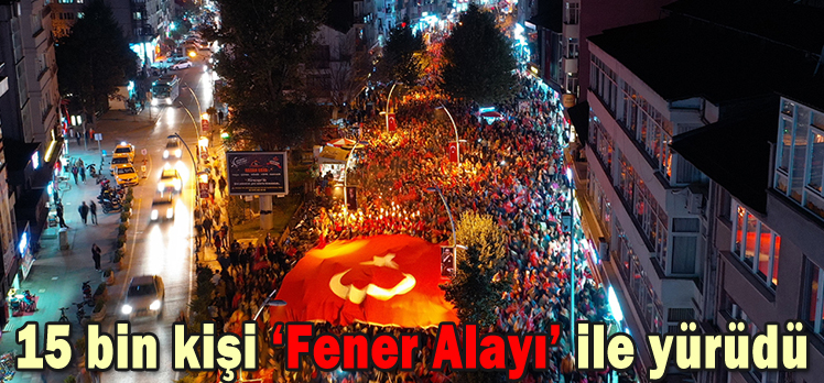 15 bin kişi ‘Fener Alayı’ ile yürüdü