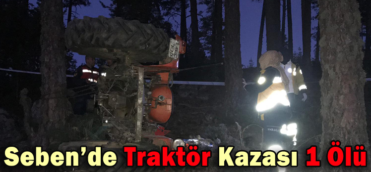 Seben’de Traktör Kazası: 1 ölü