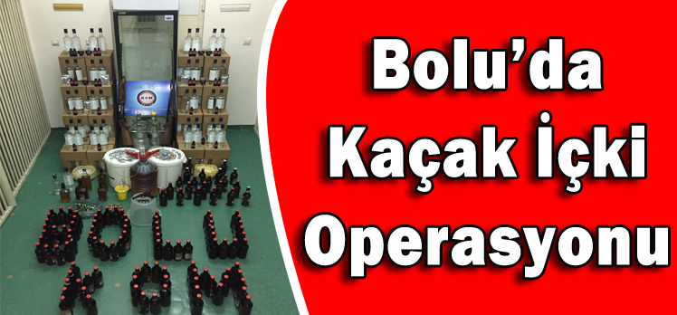 Bolu’da Kaçak İçki Operasyonu