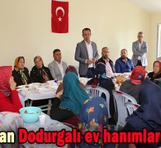 Başkan Özcan Dodurgalı ev hanımlarıyla buluştu