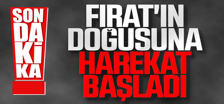 Fırat’ın doğusuna harekat başladı