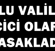 BOLU VALİLİĞİ GEÇİCİ OLARAK YASAKLADI!