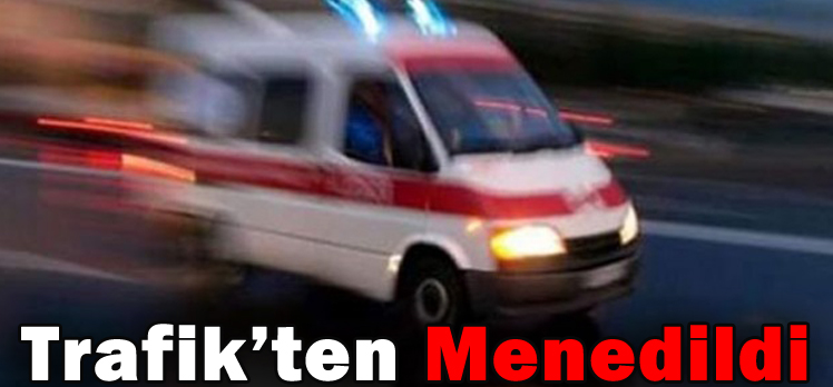 Trafik’ten Menedildi