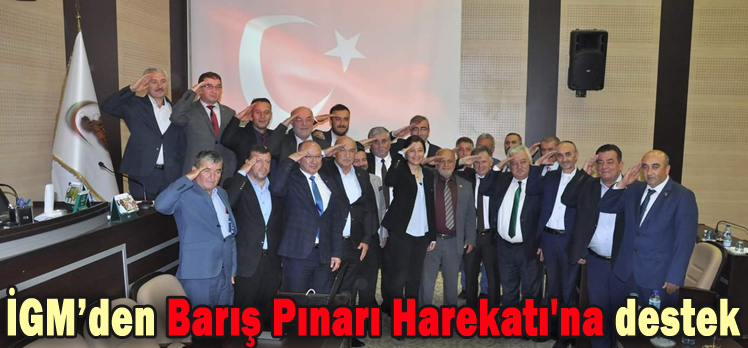 İGM’den Barış Pınarı Harekatı’na destek