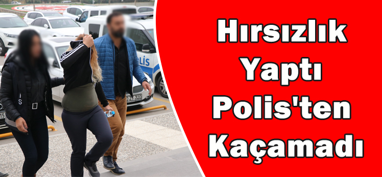 Hırsızlık Yaptı Polis’ten Kaçamadı