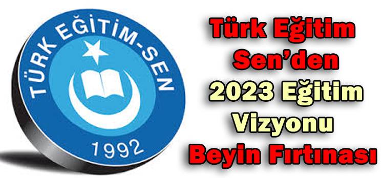 Türk Eğitim Sen’den 2023 Eğitim Vizyonu Beyin Fırtınası