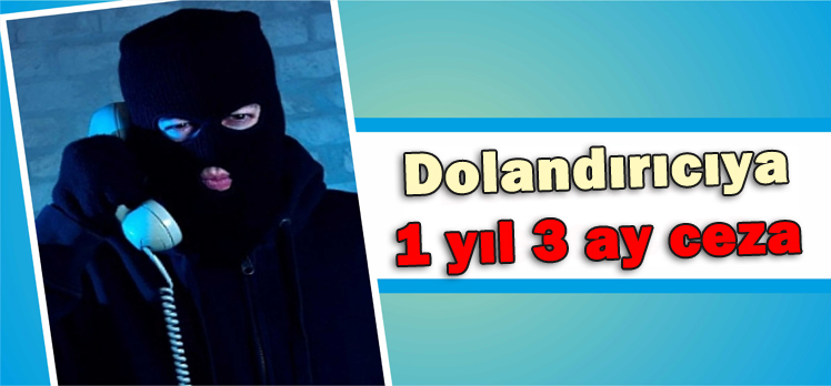 Dolandırıcıya 1 yıl 3 ay hapis cezası