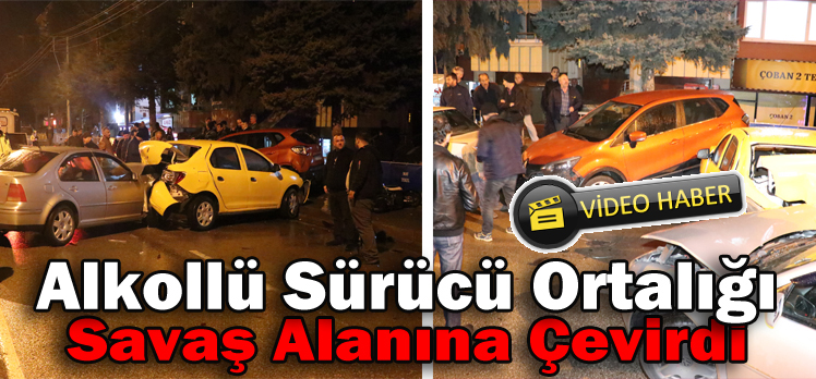 Alkollü Sürücü Ortalığı Savaş Alanına Çevirdi